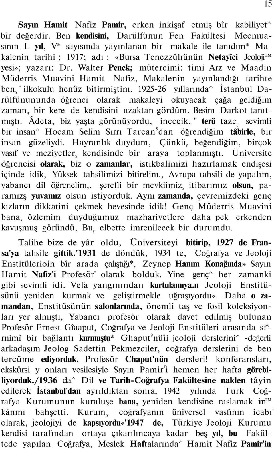 Walter Penck; mütercimi: timi Arz ve Maadin Müderris Muavini Hamit Nafiz, Makalenin yayınlandığı tarihte ben 5 ' ilkokulu henüz bitirmiştim.