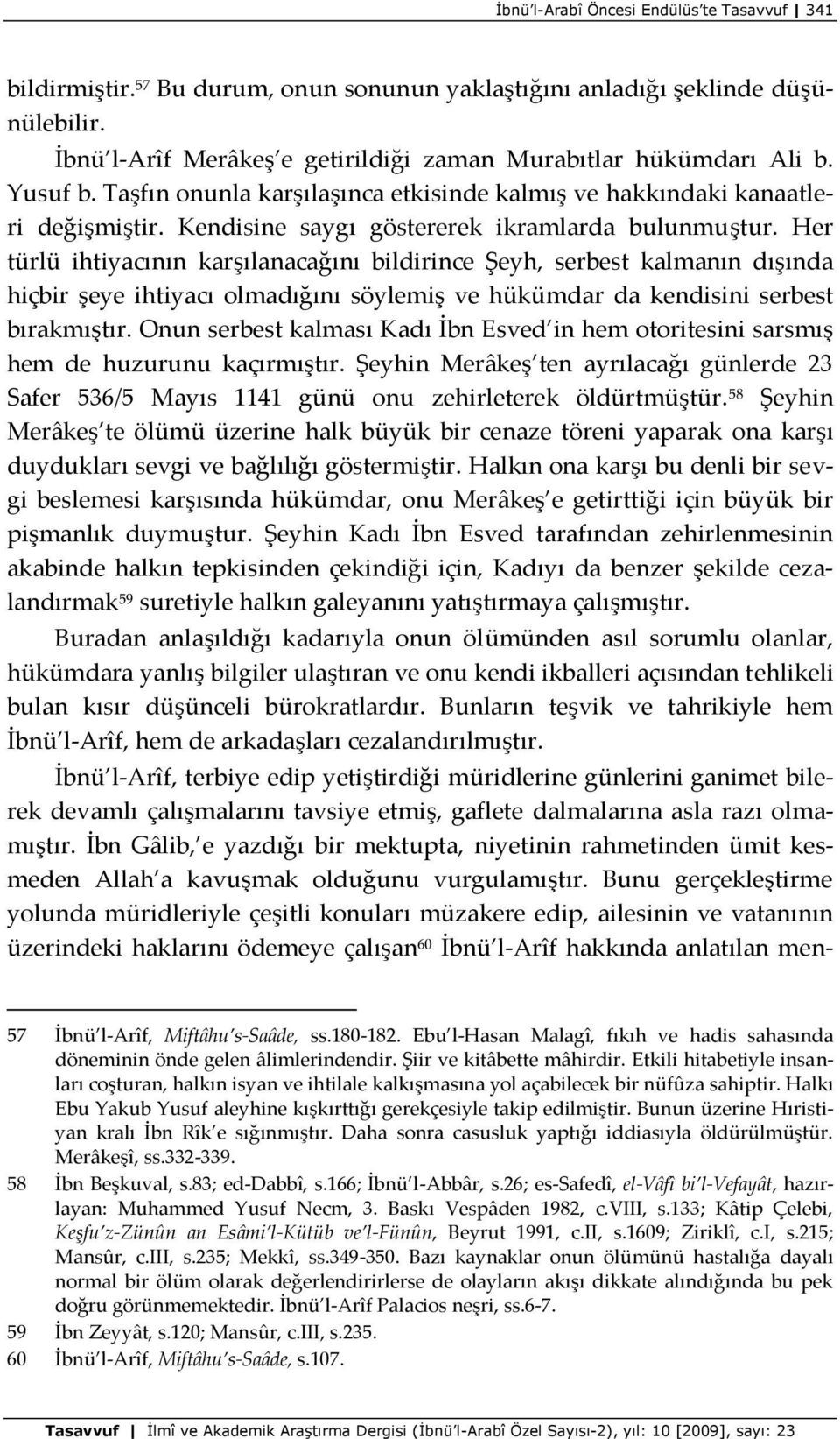 Her türlü ihtiyacının karşılanacağını bildirince Şeyh, serbest kalmanın dışında hiçbir şeye ihtiyacı olmadığını söylemiş ve hükümdar da kendisini serbest bırakmıştır.