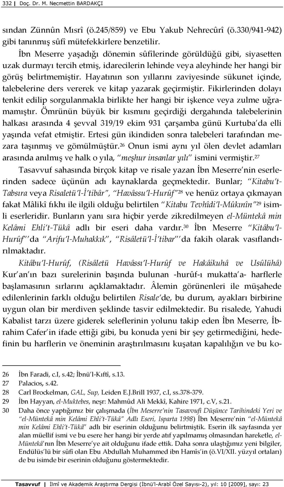 Hayatının son yıllarını zaviyesinde sükunet içinde, talebelerine ders vererek ve kitap yazarak geçirmiştir.