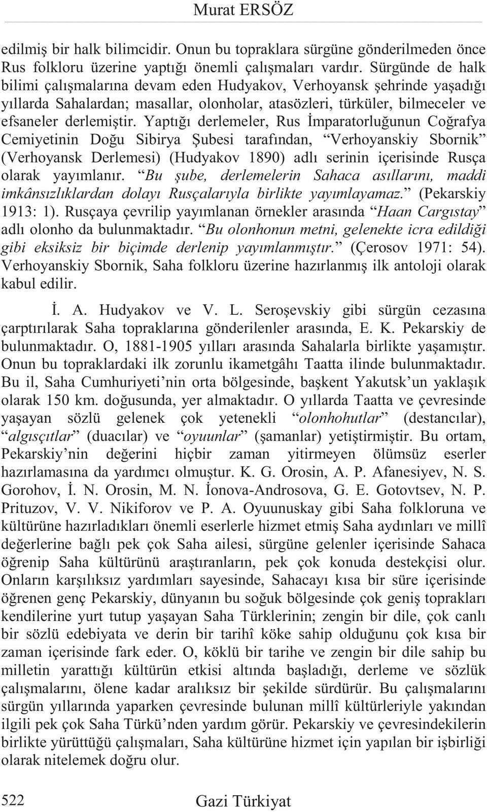 Yaptı ı derlemeler, Rus mparatorlu unun Co rafya Cemiyetinin Do u Sibirya ubesi tarafından, Verhoyanskiy Sbornik (Verhoyansk Derlemesi) (Hudyakov 1890) adlı serinin içerisinde Rusça olarak yayımlanır.