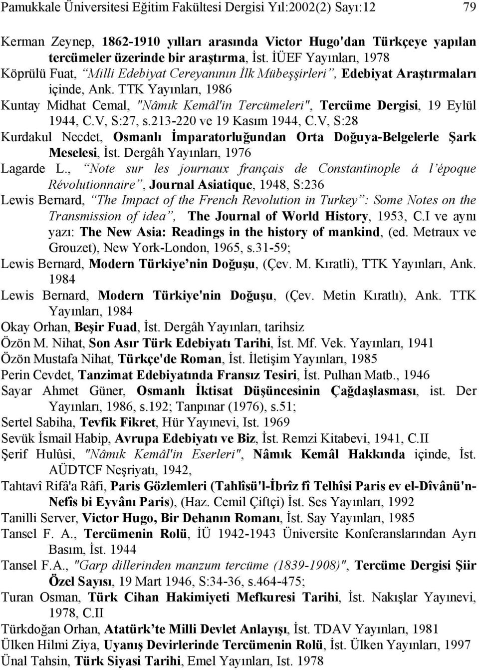 TTK Yayınları, 1986 Kuntay Midhat Cemal, "Nâmık Kemâl'in Tercümeleri", Tercüme Dergisi, 19 Eylül 1944, C.V, S:27, s.213-220 ve 19 Kasım 1944, C.
