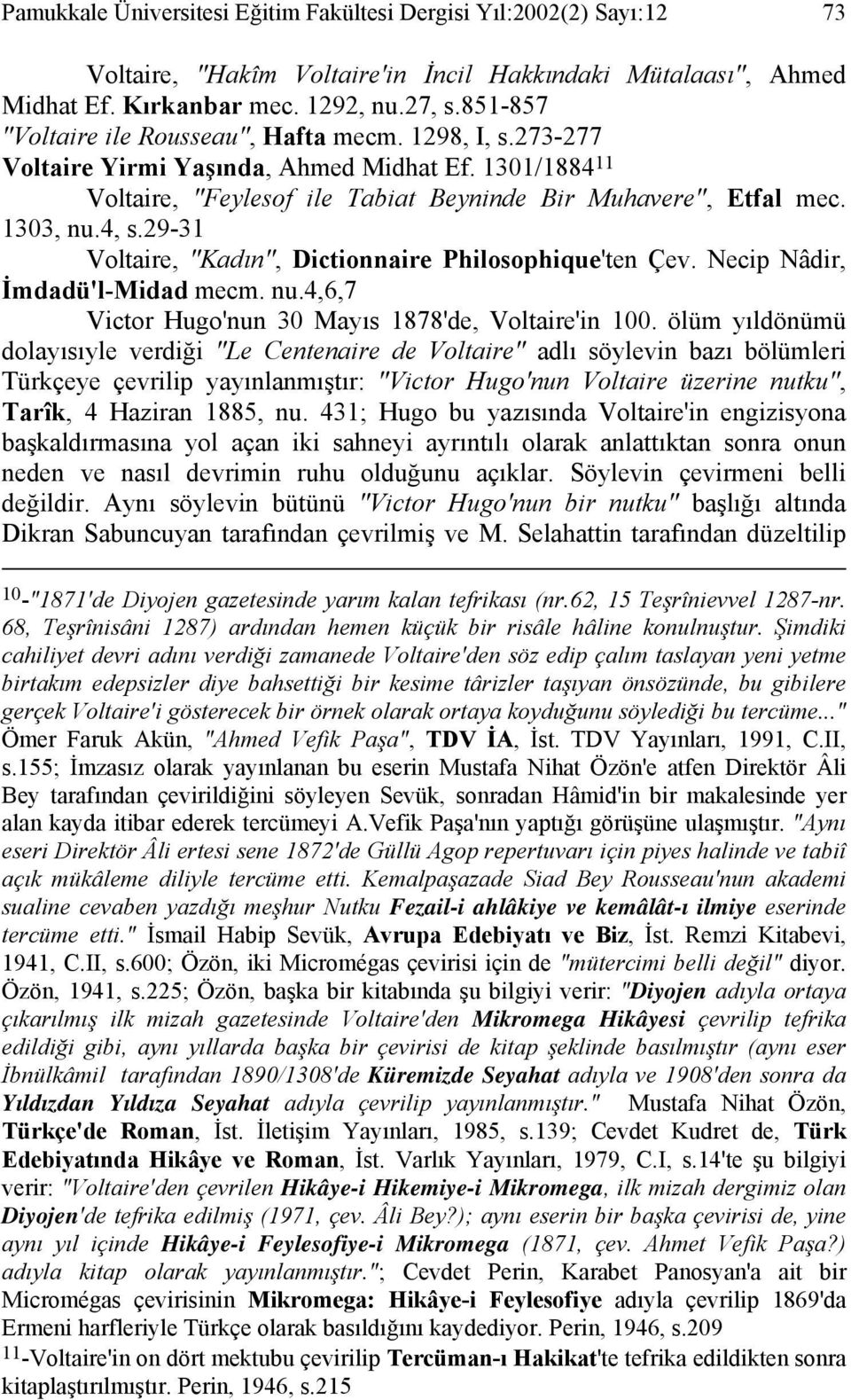 29-31 Voltaire, "Kadın", Dictionnaire Philosophique'ten Çev. Necip Nâdir, İmdadü'l-Midad mecm. nu.4,6,7 Victor Hugo'nun 30 Mayıs 1878'de, Voltaire'in 100.