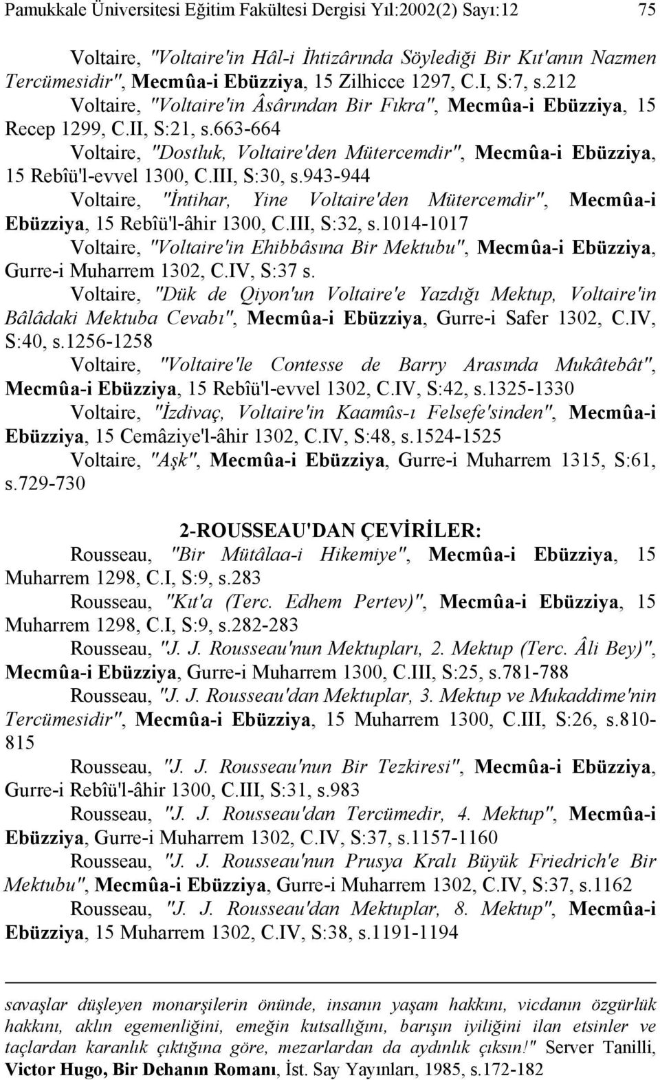 663-664 Voltaire, "Dostluk, Voltaire'den Mütercemdir", Mecmûa-i Ebüzziya, 15 Rebîü'l-evvel 1300, C.III, S:30, s.