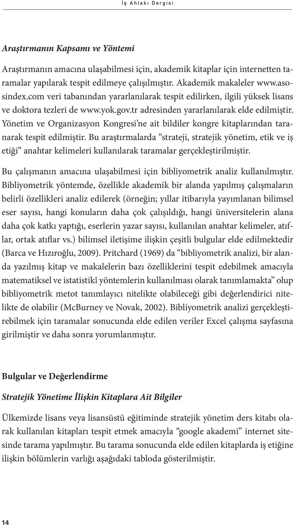 Yönetim ve Organizasyon Kongresi ne ait bildiler kongre kitaplarından taranarak tespit edilmiştir.