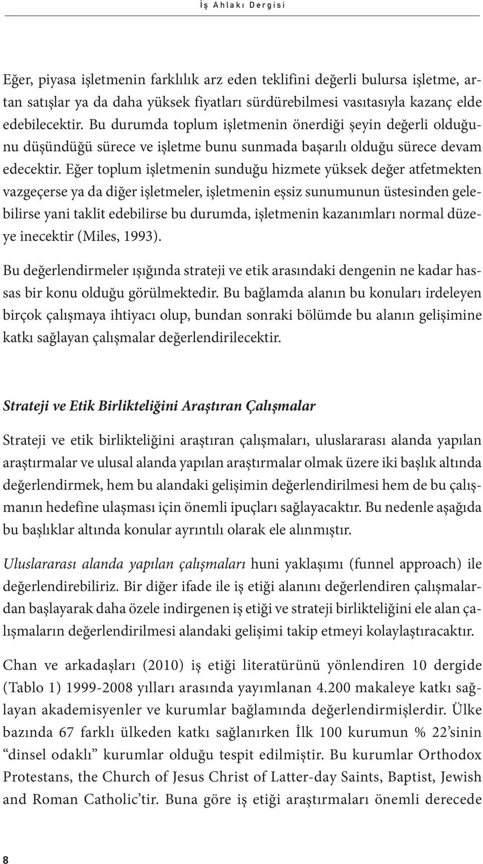 Eğer toplum işletmenin sunduğu hizmete yüksek değer atfetmekten vazgeçerse ya da diğer işletmeler, işletmenin eşsiz sunumunun üstesinden gelebilirse yani taklit edebilirse bu durumda, işletmenin