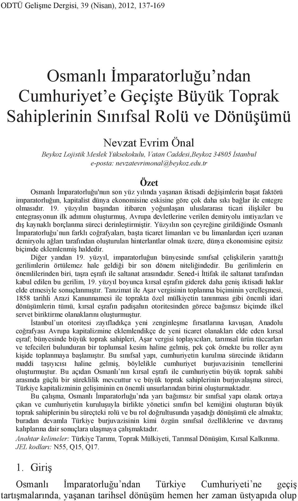 tr Özet Osmanlı İmparatorluğu'nun son yüz yılında yaşanan iktisadi değişimlerin başat faktörü imparatorluğun, kapitalist dünya ekonomisine eskisine göre çok daha sıkı bağlar ile entegre olmasıdır. 19.