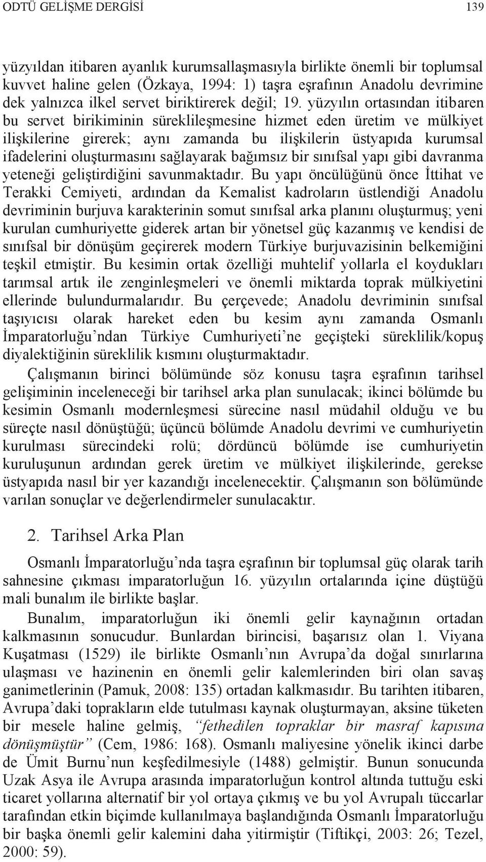 yüzyılın ortasından itibaren bu servet birikiminin süreklileşmesine hizmet eden üretim ve mülkiyet ilişkilerine girerek; aynı zamanda bu ilişkilerin üstyapıda kurumsal ifadelerini oluşturmasını