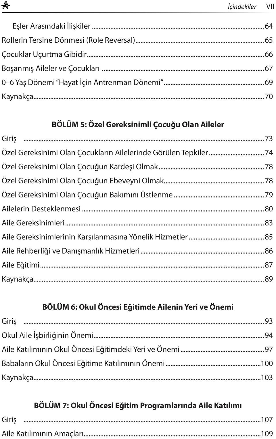 ..78 Özel Gereksinimi Olan Çocuğun Ebeveyni Olmak...78 Özel Gereksinimi Olan Çocuğun Bakımını Üstlenme...79 Ailelerin Desteklenmesi...80 Aile Gereksinimleri.