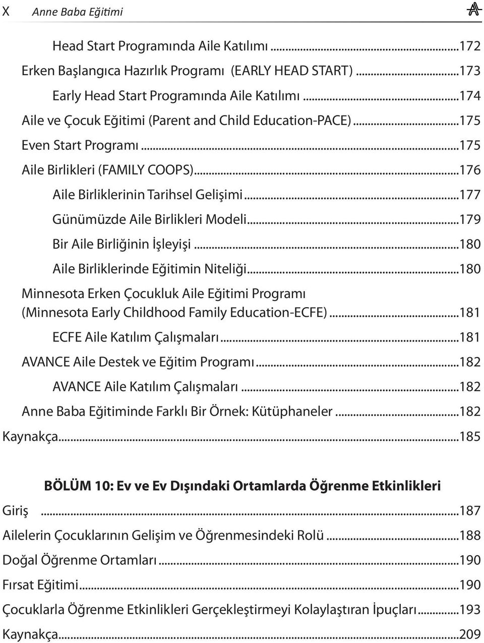 ..177 Günümüzde Aile Birlikleri Modeli...179 Bir Aile Birliğinin İşleyişi...180 Aile Birliklerinde Eğitimin Niteliği.