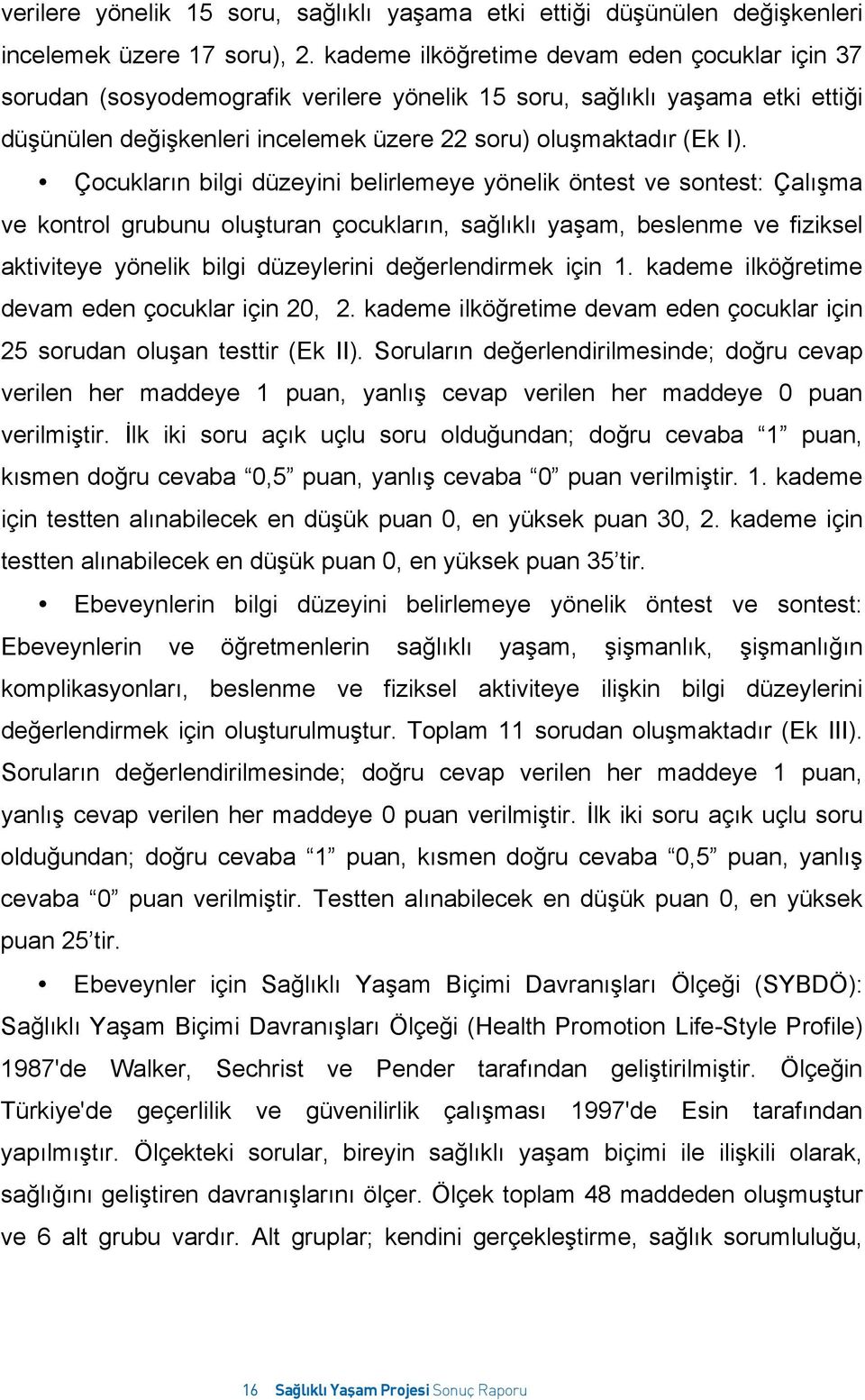 Çocukların bilgi düzeyini belirlemeye yönelik öntest ve sontest: Çalışma ve kontrol grubunu oluşturan çocukların, sağlıklı yaşam, beslenme ve fiziksel aktiviteye yönelik bilgi düzeylerini