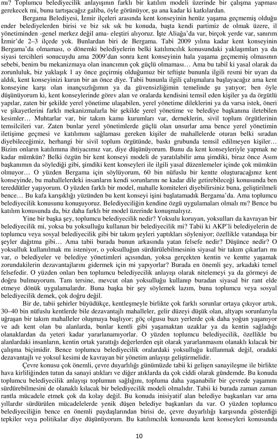 -genel merkez değil ama- eleştiri alıyoruz. İşte Aliağa da var, birçok yerde var, sanırım İzmir de 2 3 ilçede yok. Bunlardan biri de Bergama.