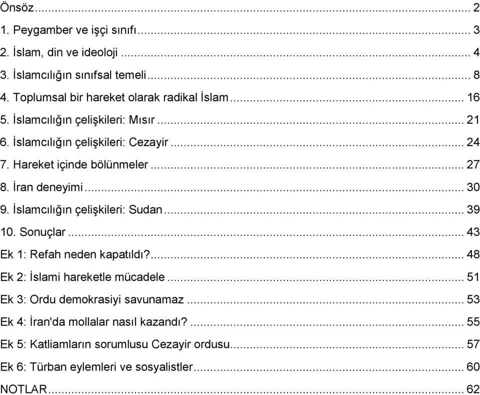 Đslamcılığın çelişkileri: Sudan... 39 10. Sonuçlar... 43 Ek 1: Refah neden kapatıldı?... 48 Ek 2: Đslami hareketle mücadele.