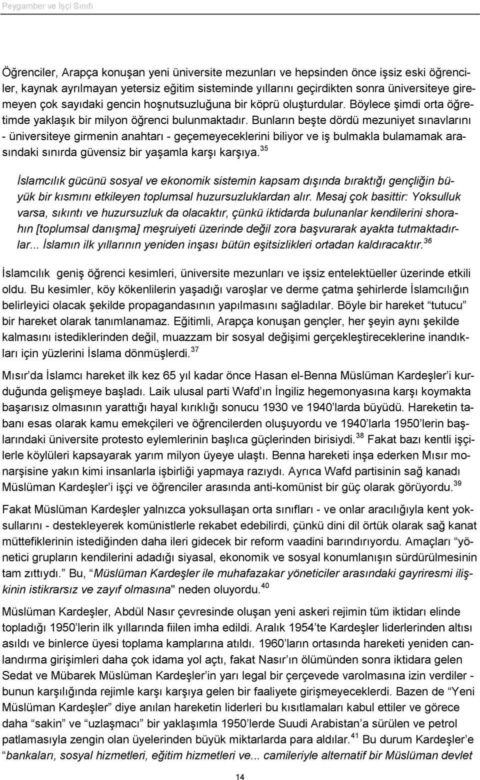 Bunların beşte dördü mezuniyet sınavlarını - üniversiteye girmenin anahtarı - geçemeyeceklerini biliyor ve iş bulmakla bulamamak arasındaki sınırda güvensiz bir yaşamla karşı karşıya.