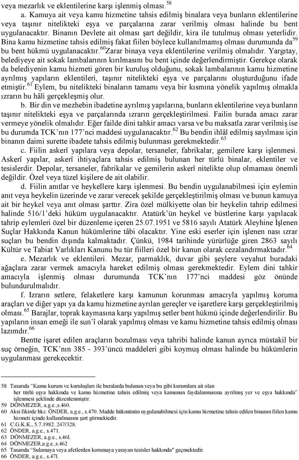 Binanın Devlete ait olması şart değildir, kira ile tutulmuş olması yeterlidir.