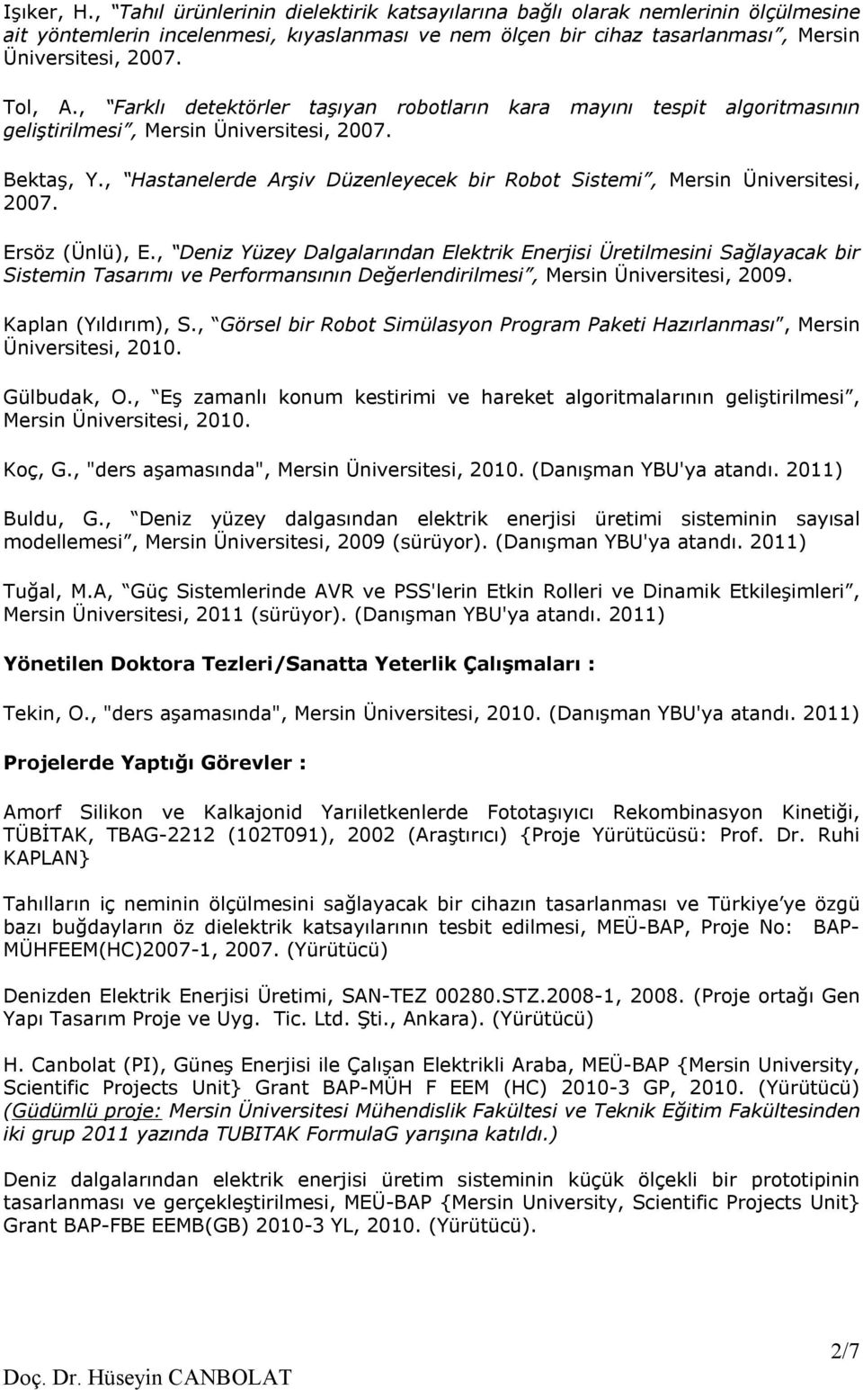 , Hastanelerde Arşiv Düzenleyecek bir Robot Sistemi, Mersin Üniversitesi, 2007. Ersöz (Ünlü), E.