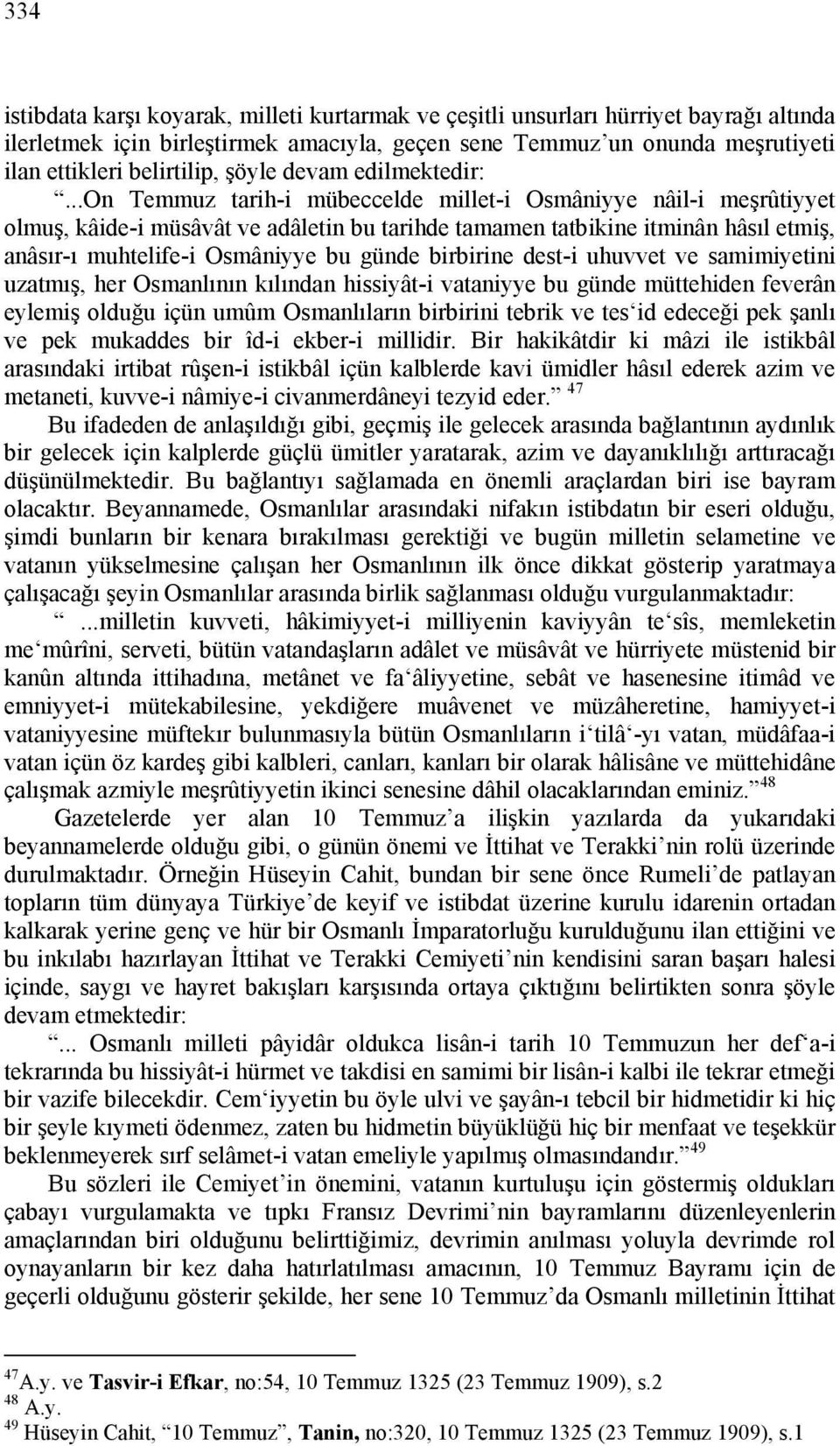 ..on Temmuz tarih-i mübeccelde millet-i Osmâniyye nâil-i meşrûtiyyet olmuş, kâide-i müsâvât ve adâletin bu tarihde tamamen tatbikine itminân hâsıl etmiş, anâsır-ı muhtelife-i Osmâniyye bu günde