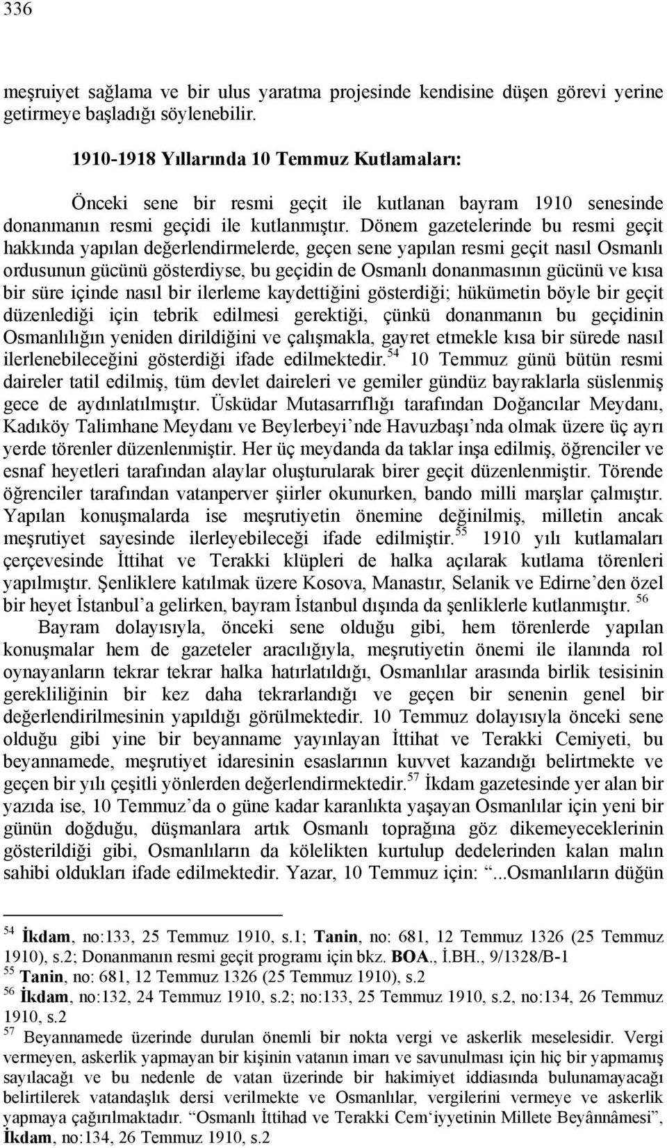 Dönem gazetelerinde bu resmi geçit hakkında yapılan değerlendirmelerde, geçen sene yapılan resmi geçit nasıl Osmanlı ordusunun gücünü gösterdiyse, bu geçidin de Osmanlı donanmasının gücünü ve kısa