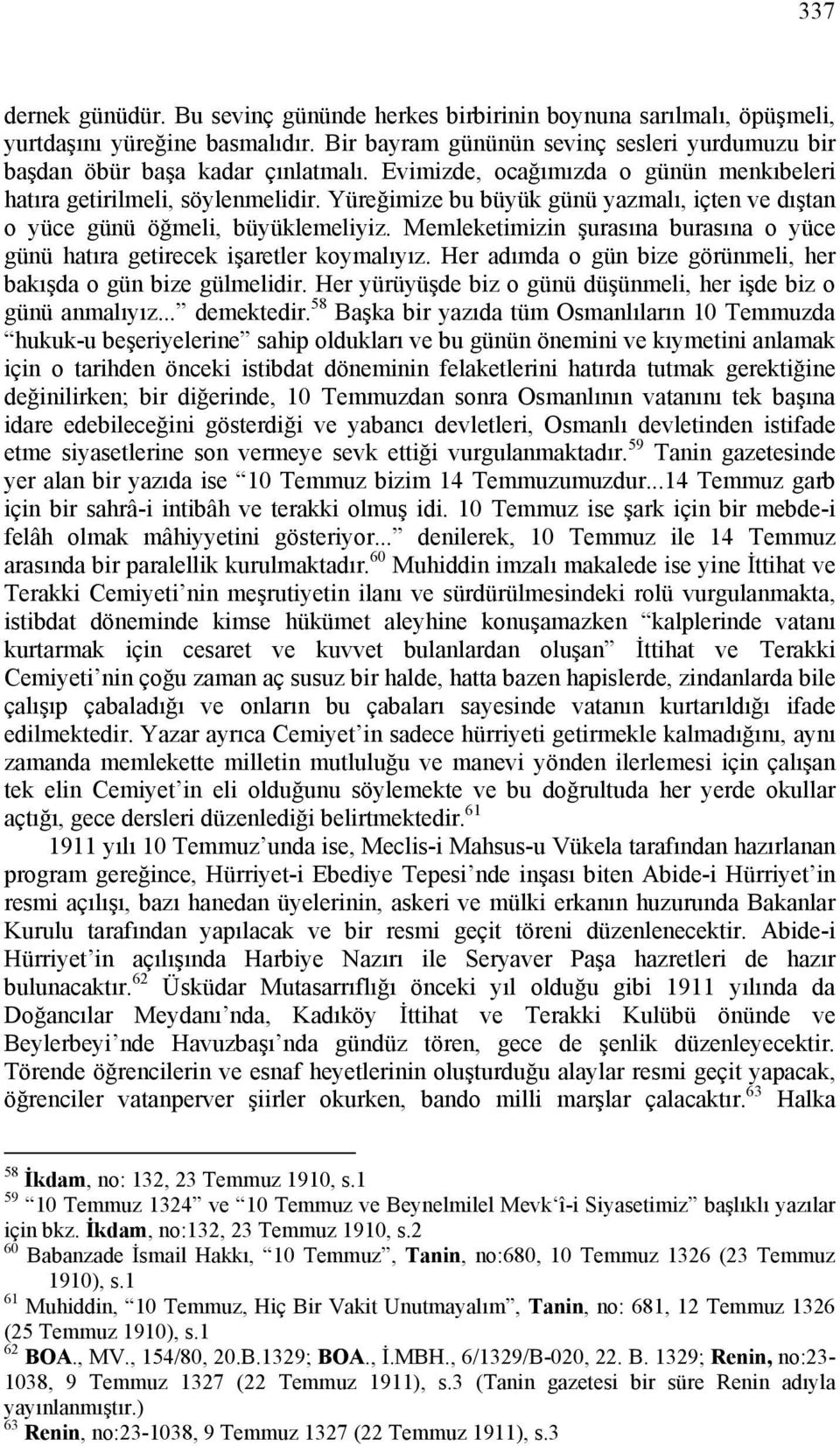 Memleketimizin şurasına burasına o yüce günü hatıra getirecek işaretler koymalıyız. Her adımda o gün bize görünmeli, her bakışda o gün bize gülmelidir.