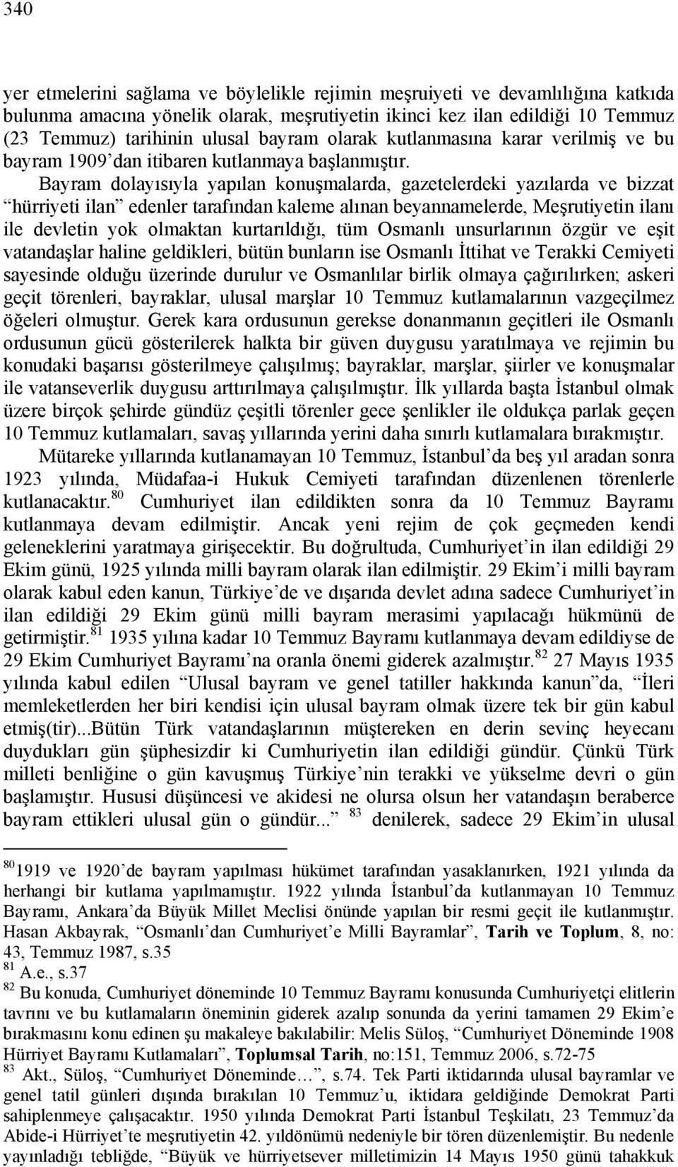 Bayram dolayısıyla yapılan konuşmalarda, gazetelerdeki yazılarda ve bizzat hürriyeti ilan edenler tarafından kaleme alınan beyannamelerde, Meşrutiyetin ilanı ile devletin yok olmaktan kurtarıldığı,