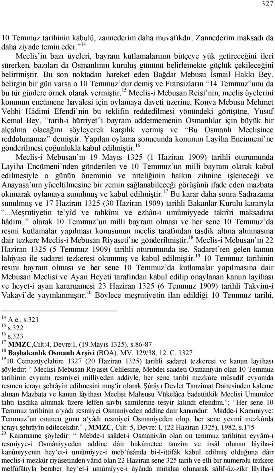 Bu son noktadan hareket eden Bağdat Mebusu İsmail Hakkı Bey, belirgin bir gün varsa o 10 Temmuz dur demiş ve Fransızların 14 Temmuz unu da bu tür günlere örnek olarak vermiştir.