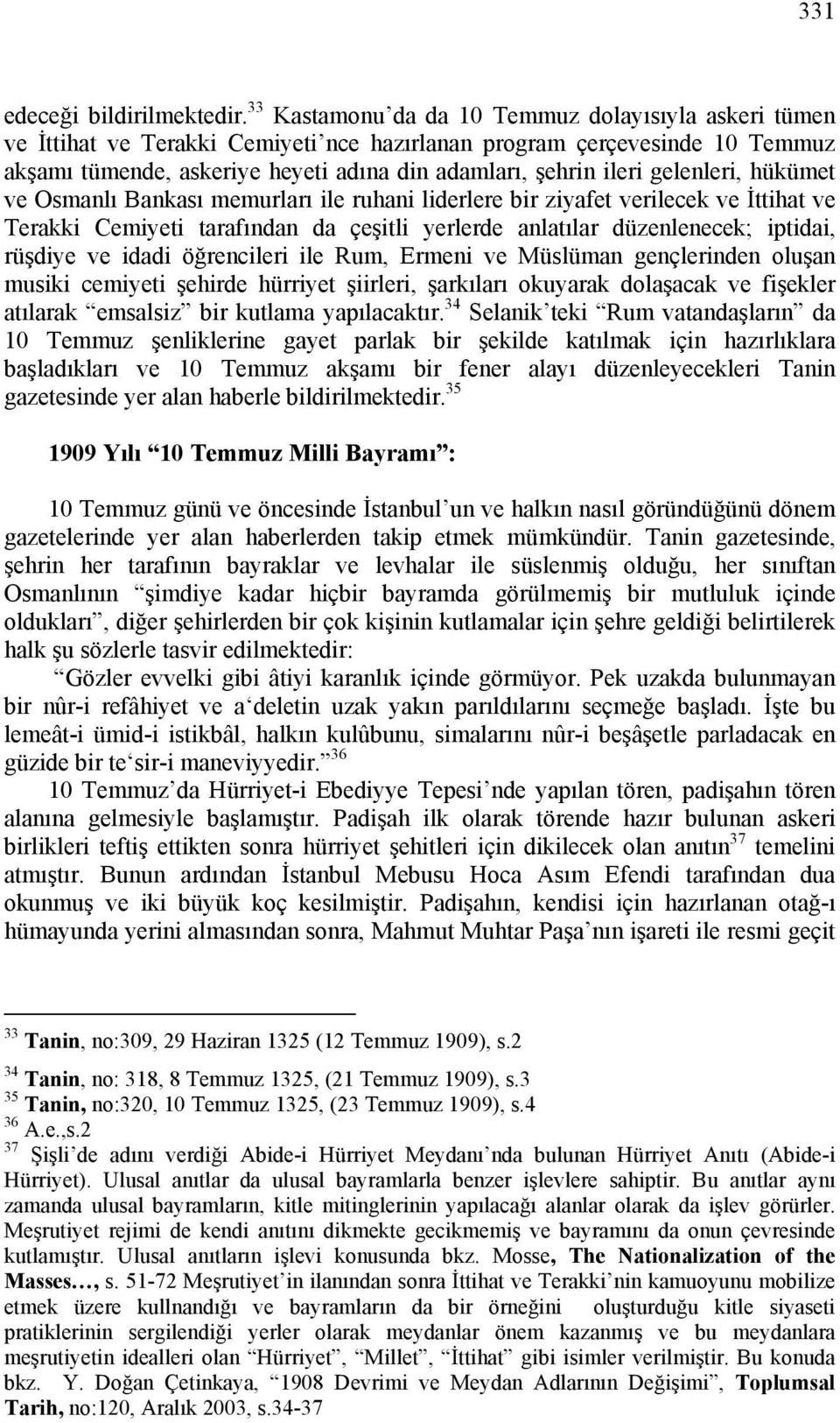 gelenleri, hükümet ve Osmanlı Bankası memurları ile ruhani liderlere bir ziyafet verilecek ve İttihat ve Terakki Cemiyeti tarafından da çeşitli yerlerde anlatılar düzenlenecek; iptidai, rüşdiye ve