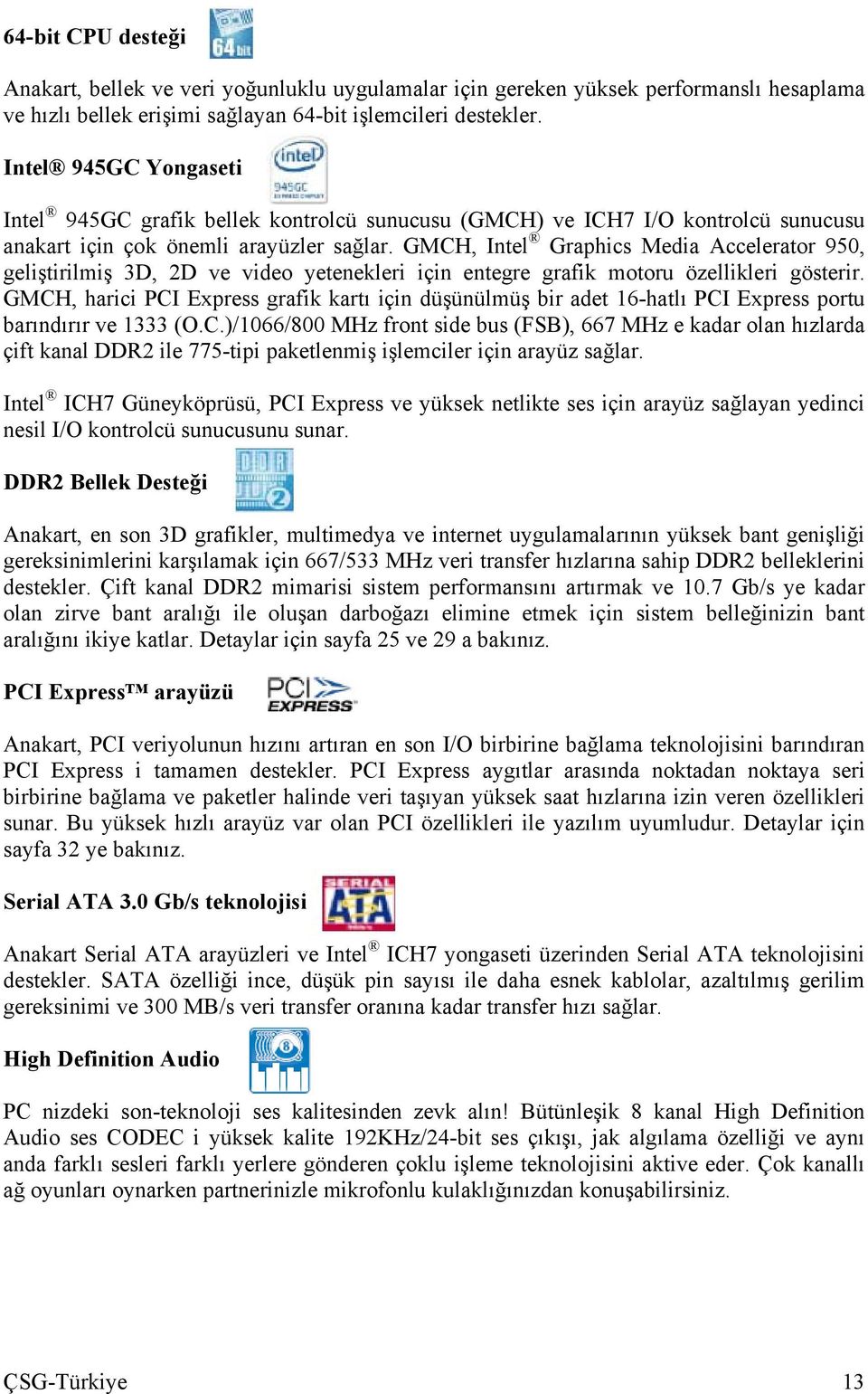 GMCH, Intel Graphics Media Accelerator 950, geliştirilmiş 3D, 2D ve video yetenekleri için entegre grafik motoru özellikleri gösterir.