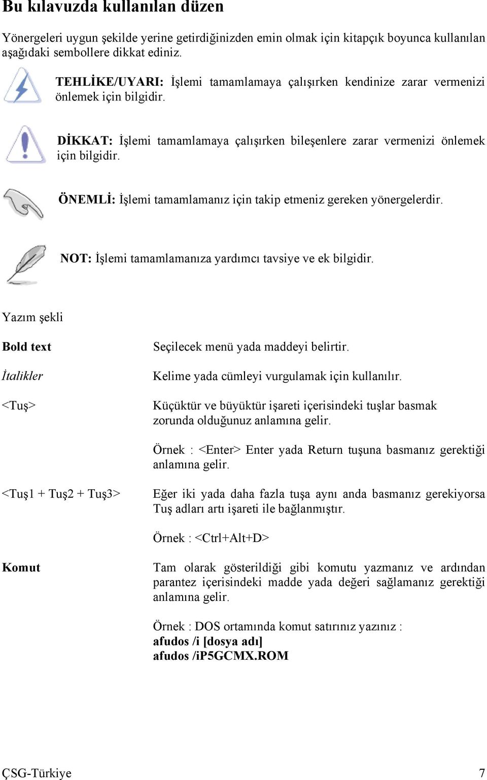 ÖNEMLİ: İşlemi tamamlamanız için takip etmeniz gereken yönergelerdir. NOT: İşlemi tamamlamanıza yardımcı tavsiye ve ek bilgidir.