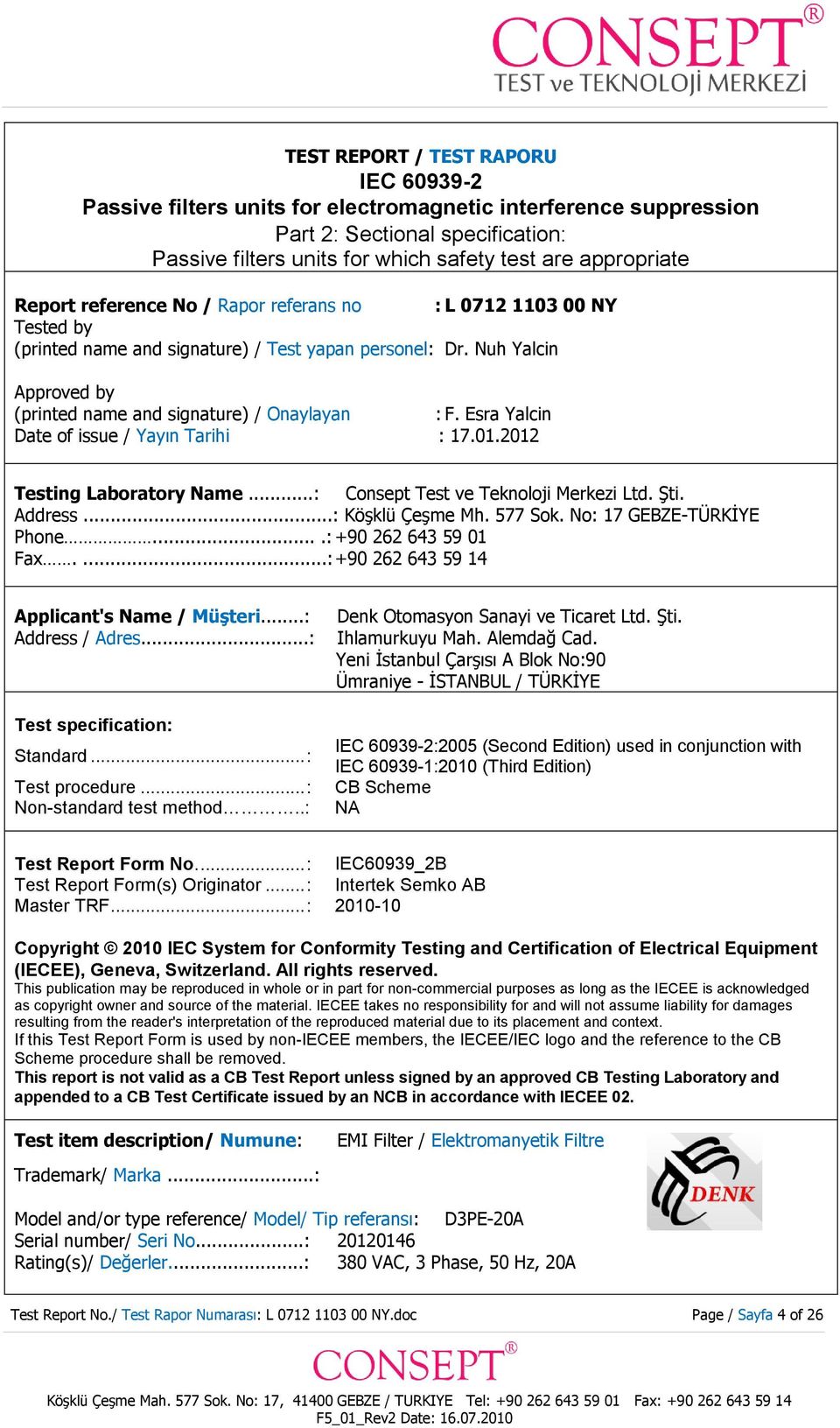 Esra Yalcin Date of issue / Yayın Tarihi : 17.01.20 Testing Laboratory Name...: Consept Test ve Teknoloji Merkezi Ltd. Şti. Address...: Köşklü Çeşme Mh. 577 Sok. No: 17 GEBZE-TÜRKİYE hone.