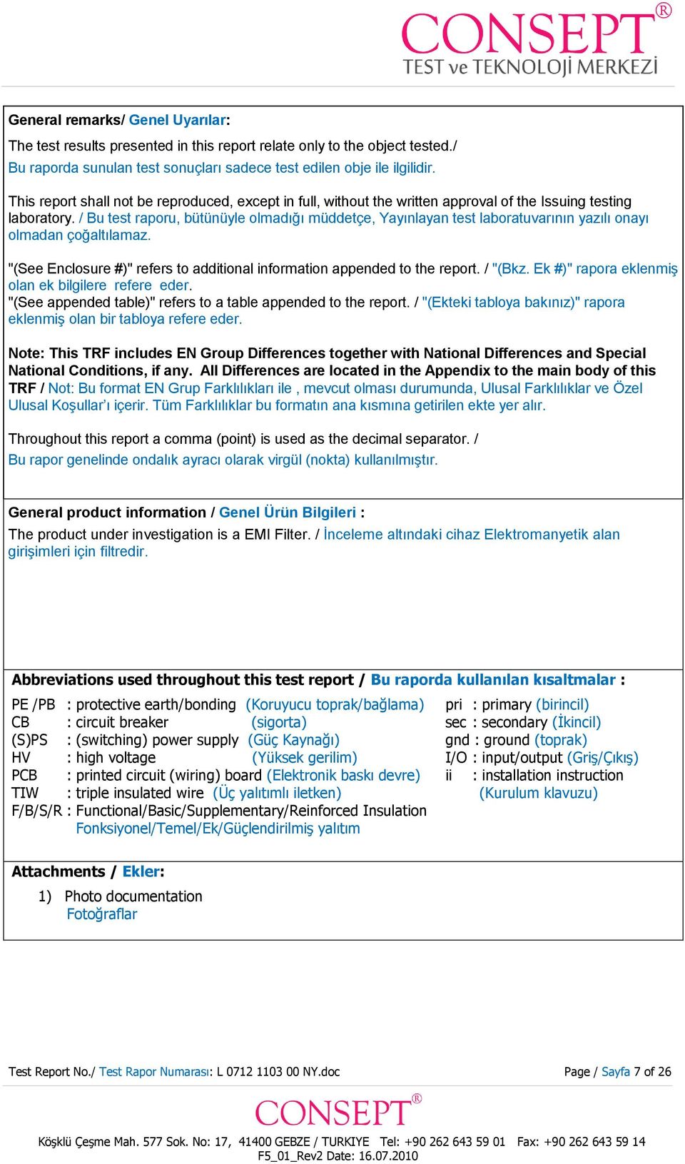 / Bu test raporu, bütünüyle olmadığı müddetçe, Yayınlayan test laboratuvarının yazılı onayı olmadan çoğaltılamaz. "(See Enclosure #)" refers to additional information appended to the report. / "(Bkz.