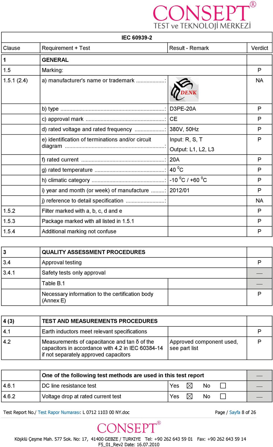 .. : - 0 C / +60 0 C i) year and month (or week) of manufacture... : 20/01 j) reference to detail specification... : NA 1.5.2 Filter marked with a, b, c, d and e 1.5.3 ackage marked with all listed in 1.