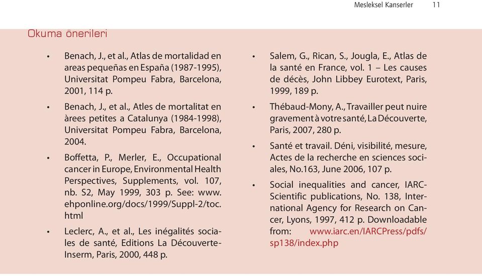 , Atles de mortalitat en àrees petites a Catalunya (1984-1998), Universitat Pompeu Fabra, Barcelona, 2004. Boffetta, P., Merler, E.