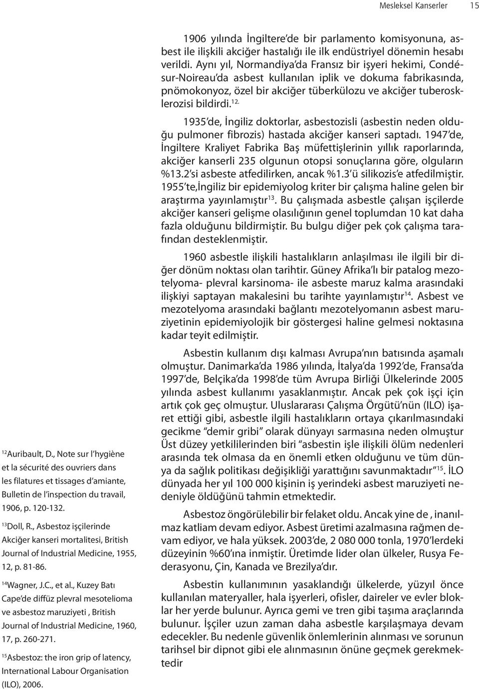 , Kuzey Batı Cape de diffüz plevral mesotelioma ve asbestoz maruziyeti, British Journal of Industrial Medicine, 1960, 17, p. 260-271.