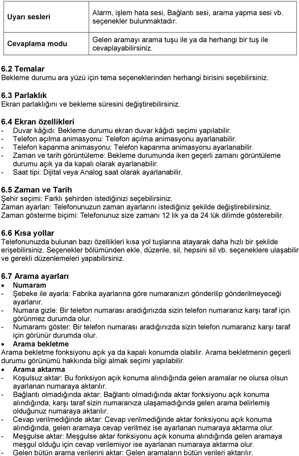 - Telefon açılma animasyonu: Telefon açılma animasyonu ayarlanabilir. - Telefon kapanma animasyonu: Telefon kapanma animasyonu ayarlanabilir.