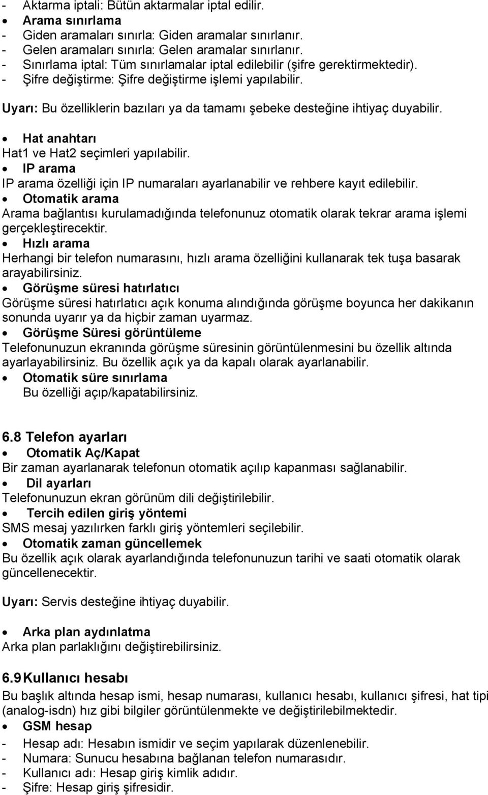 Uyarı: Bu özelliklerin bazıları ya da tamamı şebeke desteğine ihtiyaç duyabilir. Hat anahtarı Hat1 ve Hat2 seçimleri yapılabilir.