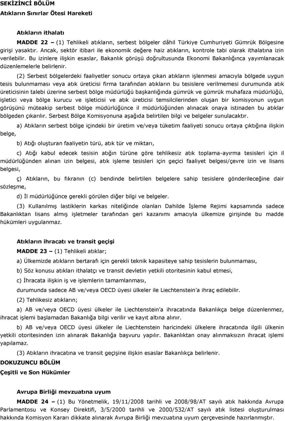 Bu izinlere ilişkin esaslar, Bakanlık görüşü doğrultusunda Ekonomi Bakanlığınca yayımlanacak düzenlemelerle belirlenir.