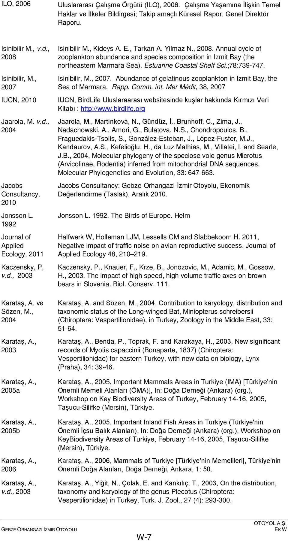 , 2005b Karataş, A., Karataş, A., v.d., 2003 Isinibilir M., Kideys A. E., Tarkan A. Yilmaz N., 2008.