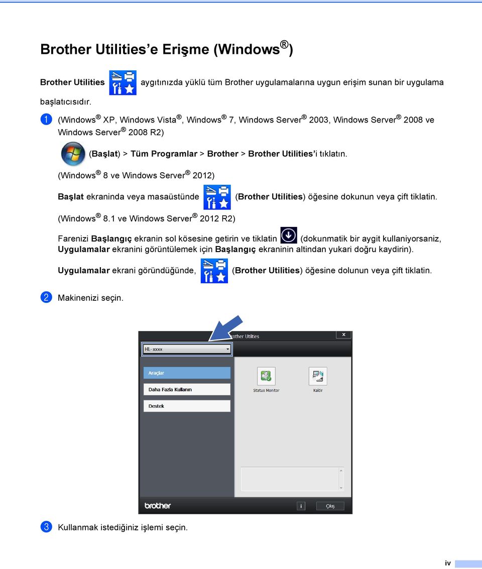(Windows 8 ve Windows Server 01) Başlat ekraninda veya masaüstünde (Brother Utilities) öğesine dokunun veya çift tiklatin. (Windows 8.