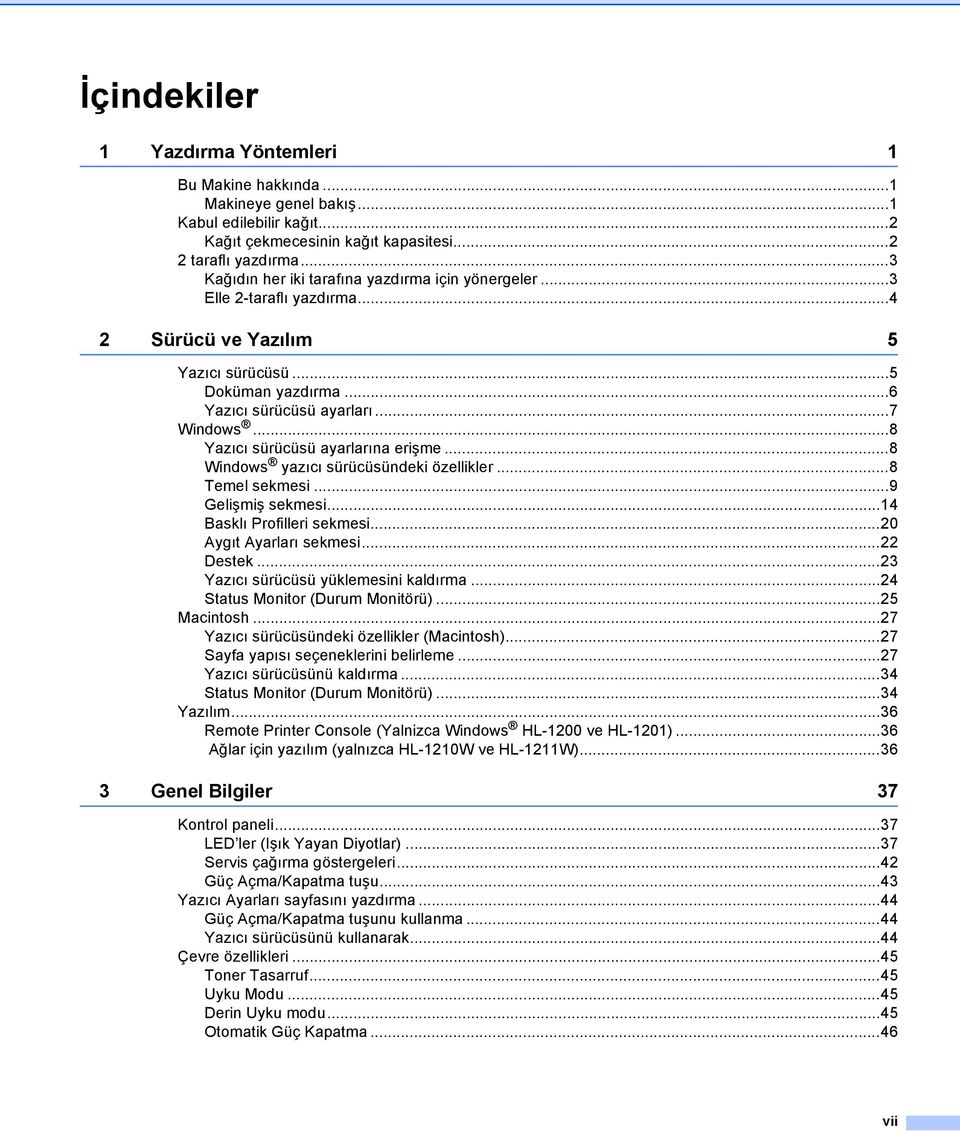 ..8 Yazıcı sürücüsü ayarlarına erişme...8 Windows yazıcı sürücüsündeki özellikler...8 Temel sekmesi...9 Gelişmiş sekmesi...14 Basklı Profilleri sekmesi...0 Aygıt Ayarları sekmesi... Destek.