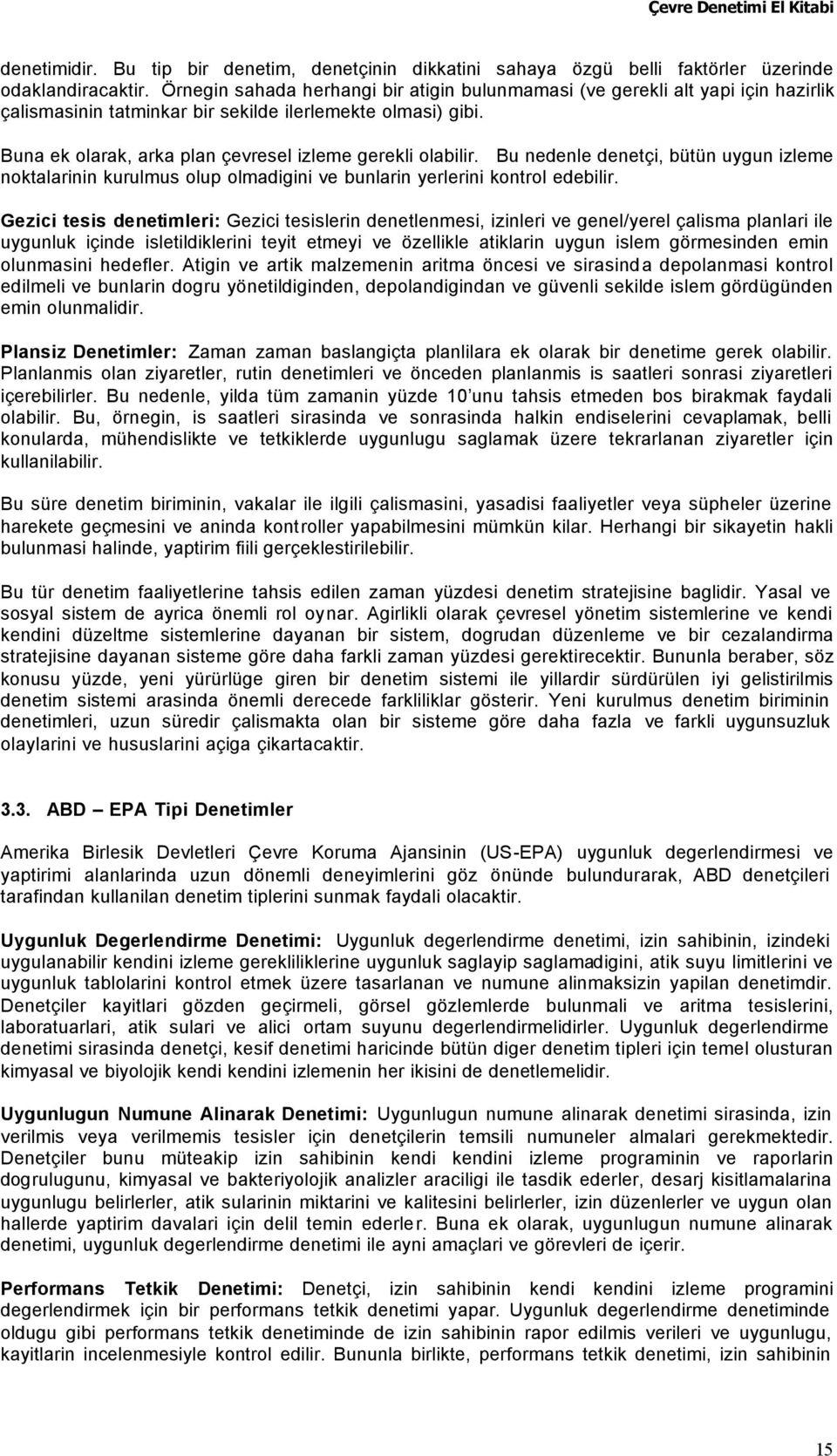 Buna ek olarak, arka plan çevresel izleme gerekli olabilir. Bu nedenle denetçi, bütün uygun izleme noktalarinin kurulmus olup olmadigini ve bunlarin yerlerini kontrol edebilir.