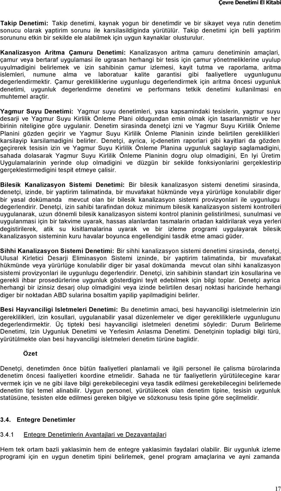 Kanalizasyon Aritma Çamuru Denetimi: Kanalizasyon aritma çamuru denetiminin amaçlari, çamur veya bertaraf uygulamasi ile ugrasan herhangi bir tesis için çamur yönetmeliklerine uyulup uyulmadigini