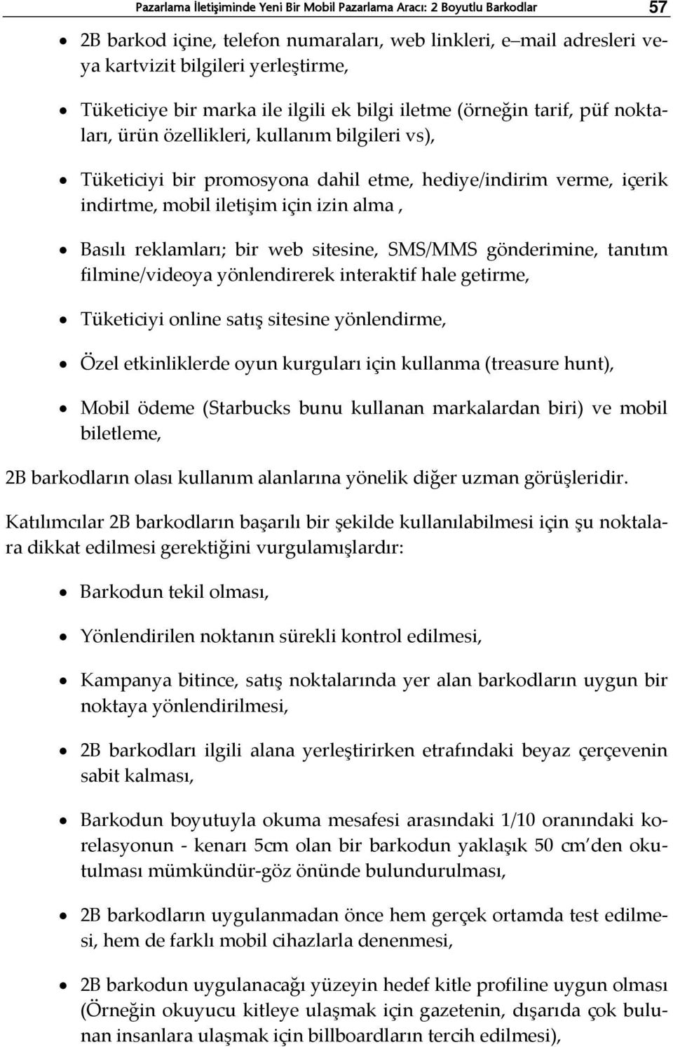 için izin alma, Basılı reklamları; bir web sitesine, SMS/MMS gönderimine, tanıtım filmine/videoya yönlendirerek interaktif hale getirme, Tüketiciyi online satış sitesine yönlendirme, Özel