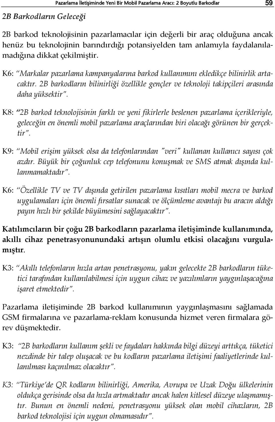 2B barkodların bilinirliği özellikle gençler ve teknoloji takipçileri arasında daha yüksektir.