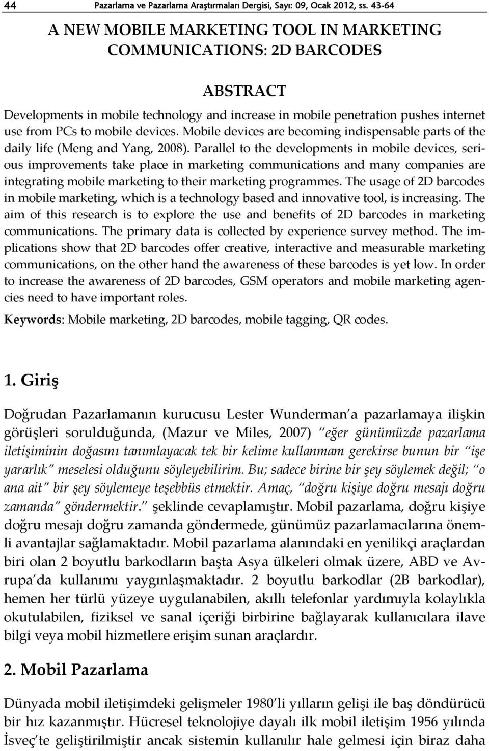 Mobile devices are becoming indispensable parts of the daily life (Meng and Yang, 2008).