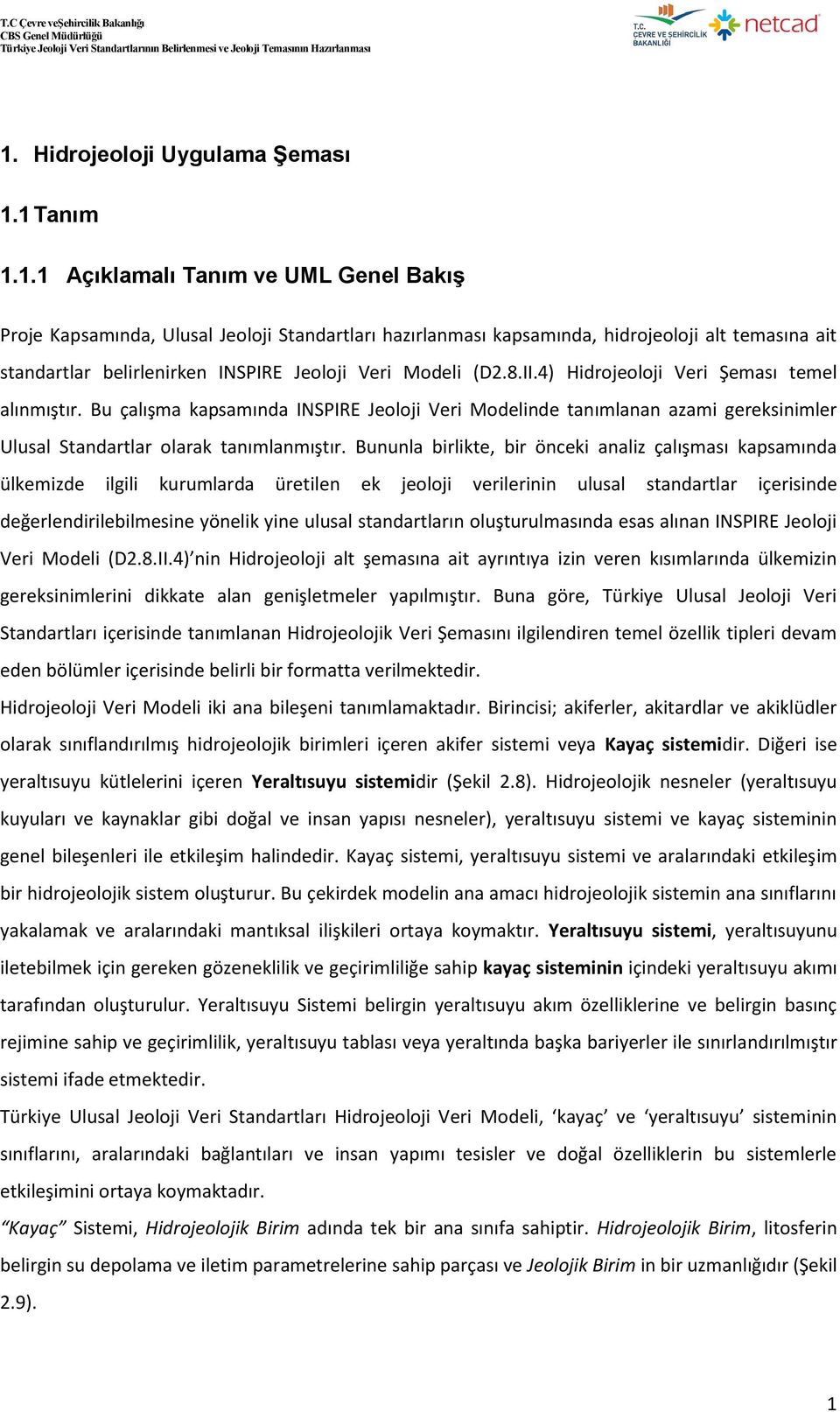 Bununla birlikte, bir önceki analiz çalışması kapsamında ülkemizde ilgili kurumlarda üretilen ek jeoloji verilerinin ulusal standartlar içerisinde değerlendirilebilmesine yönelik yine ulusal