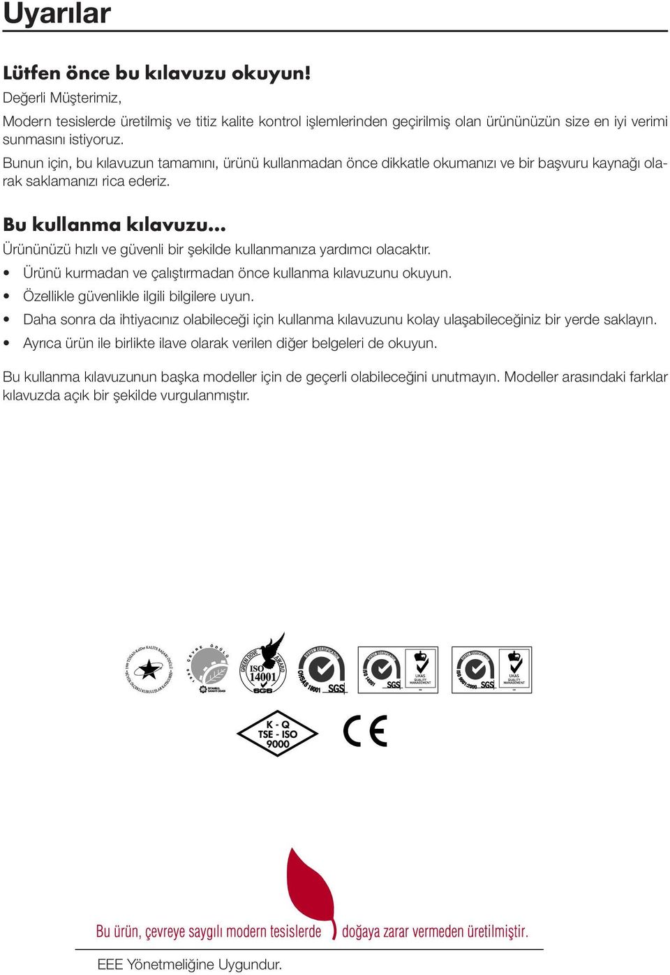 .. Ürününüzü hızlı ve güvenli bir şekilde kullanmanıza yardımcı olacaktır. Ürünü kurmadan ve çalıştırmadan önce kullanma kılavuzunu okuyun. Özellikle güvenlikle ilgili bilgilere uyun.