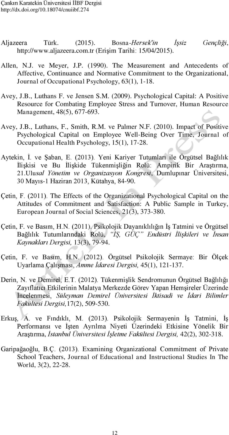 Psychological Capital: A Positive Resource for Combating Employee Stress and Turnover, Human Resource Management, 48(5), 677-693. Avey, J.B., Luthans, F., Smith, R.M. ve Palmer N.F. (2010).