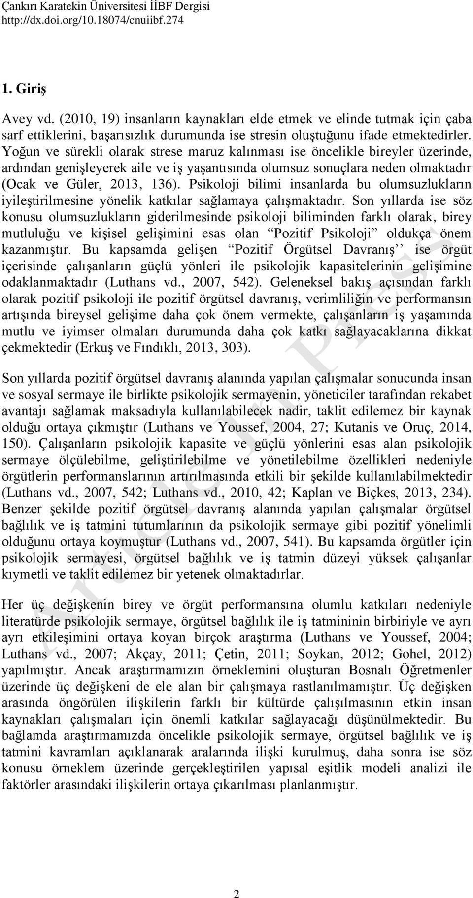 Psikoloji bilimi insanlarda bu olumsuzlukların iyileştirilmesine yönelik katkılar sağlamaya çalışmaktadır.