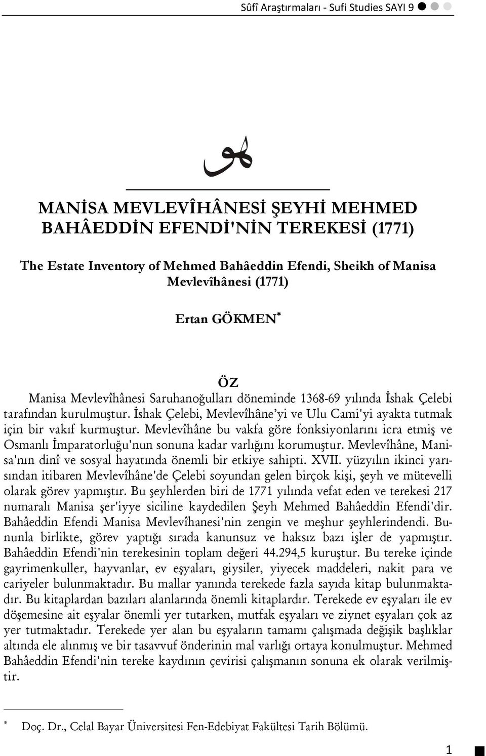 Mevlevîhâne bu vakfa göre fonksiyonlarını icra etmiş ve Osmanlı İmparatorluğu'nun sonuna kadar varlığını korumuştur. Mevlevîhâne, Manisa'nın dinî ve sosyal hayatında önemli bir etkiye sahipti. XVII.