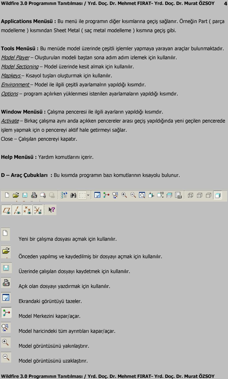 Model Sectioning Model üzerinde kesit almak için kullanılır. Mapkeys Kısayol tuşları oluşturmak için kullanılır. Environment Model ile ilgili çeşitli ayarlamalrın yapıldığı kısımdır.