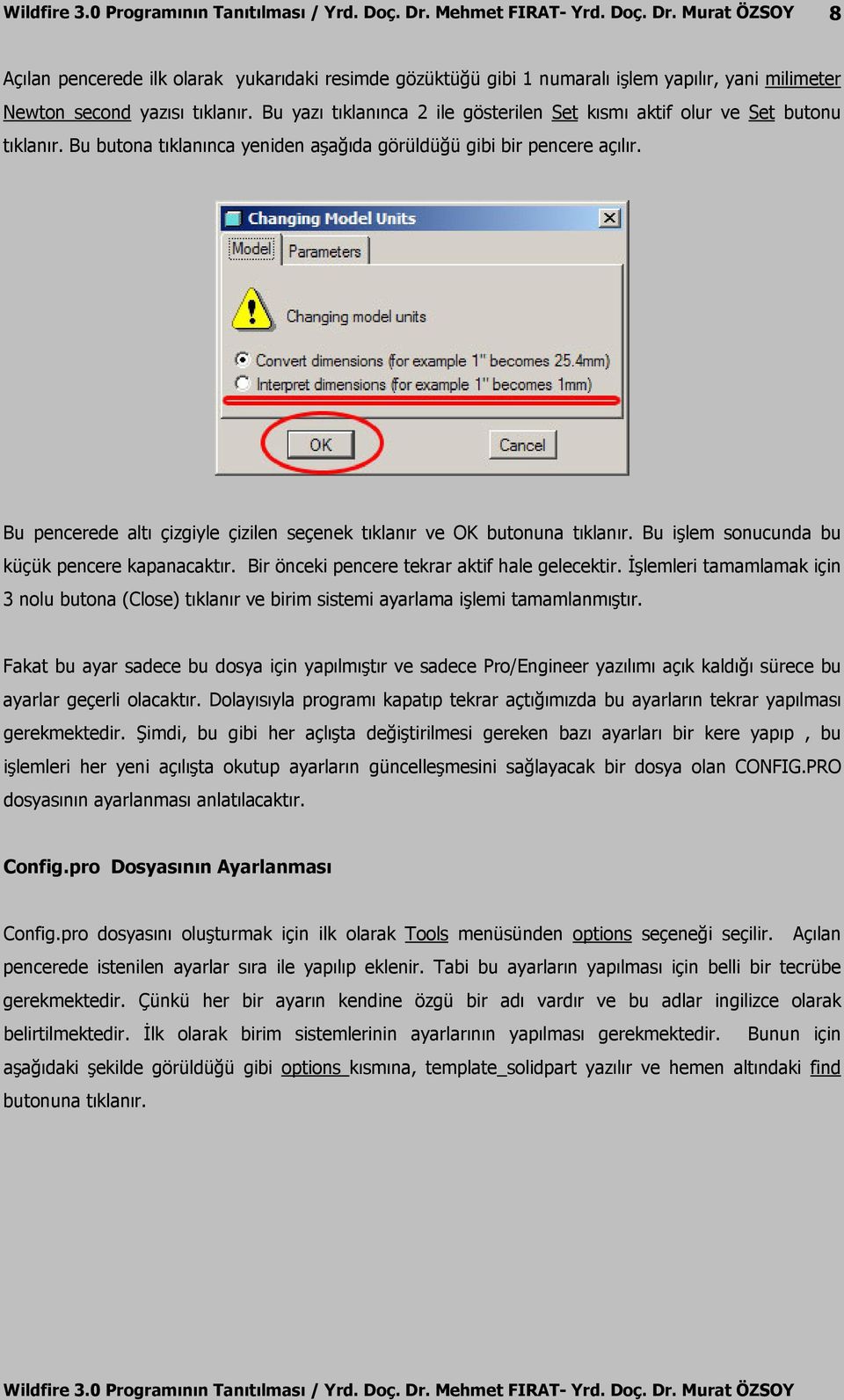 Bu pencerede altı çizgiyle çizilen seçenek tıklanır ve OK butonuna tıklanır. Bu işlem sonucunda bu küçük pencere kapanacaktır. Bir önceki pencere tekrar aktif hale gelecektir.